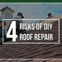 4 Risks of DIY Roof Repair
