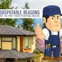 4 Indisputable Reasons to Trust Us For Your Roofing Needs