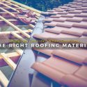 Things to Consider When Choosing the Right Roofing Material
