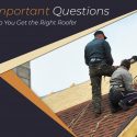 5 Important Questions to Help You Get the Right Roofer