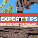 Expert Tips on Choosing the Best Roof for Your Home
