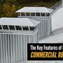 The Key Features of Our Commercial Roof